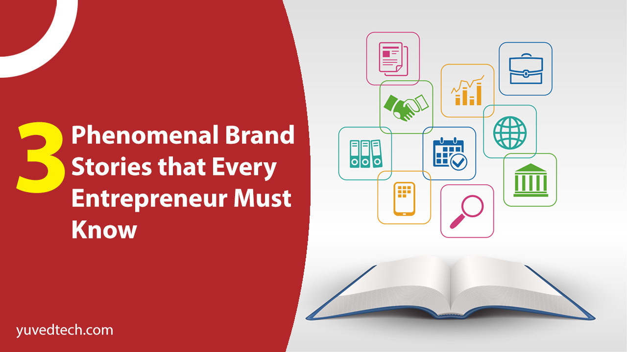 3-Phenomenal-Brand-Stories-that-Every-Entrepreneur-Must-Know-Yuved-Technology_