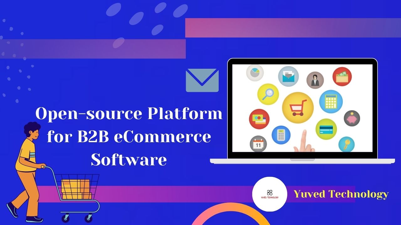 Benefits-of-Selecting-an-Open-Source-Platform-for-B2B-eCommerce-Software-Yuvede-Technology_