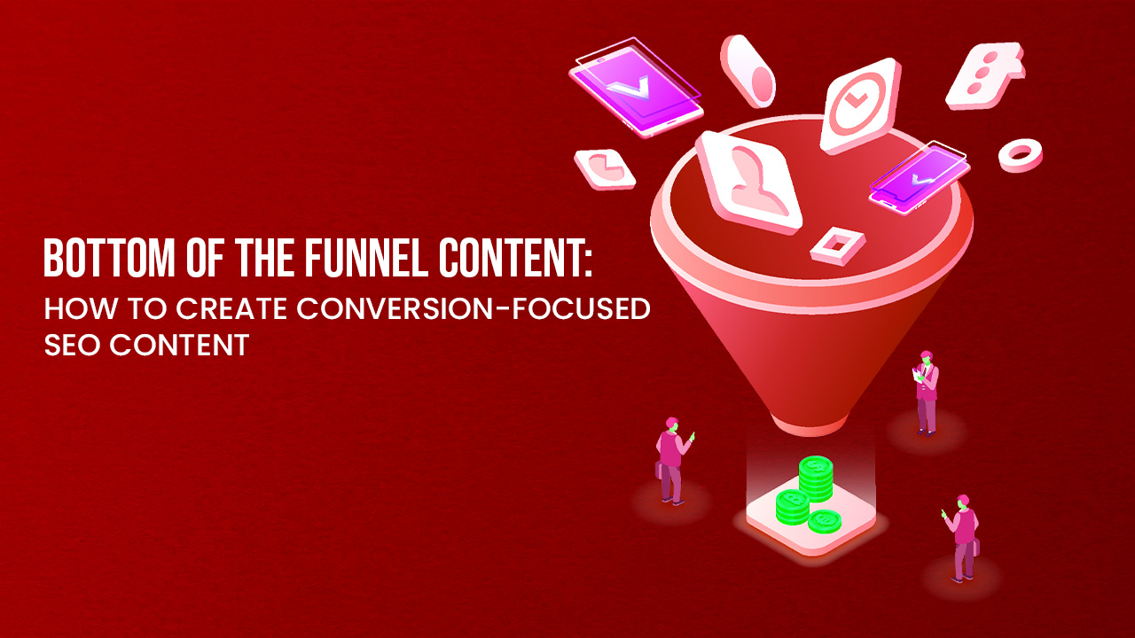 Bottom of the Funnel Content How to Create Conversion-Focused SEO Content blog