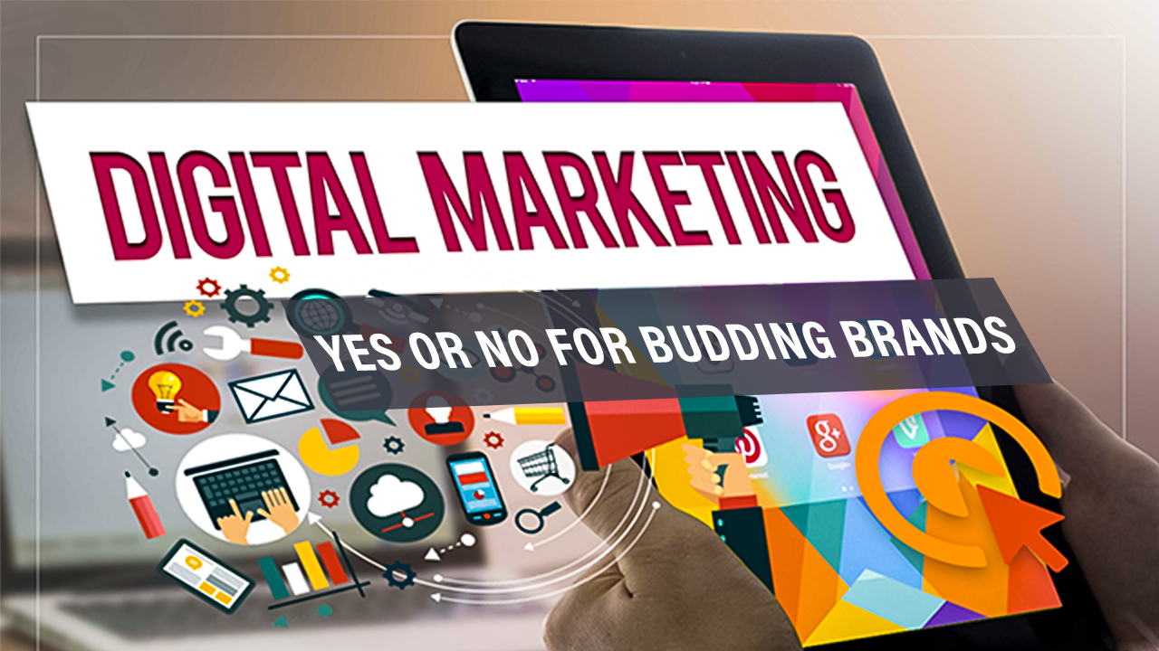 Digital Marketing: Yes or No for Budding Brands