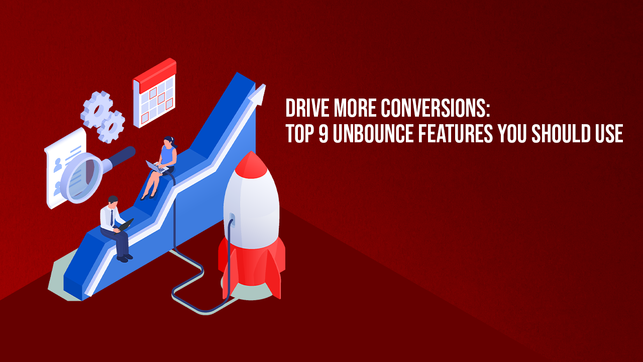 Drive More Conversions: Top 9 Unbounce Features You Should Use