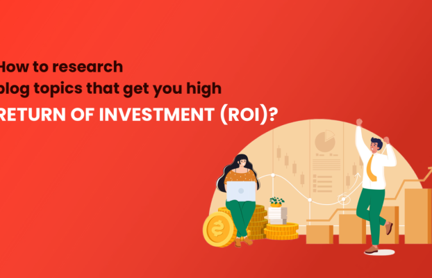 <strong>How to Research Blog Topics That Get You High ROI?</strong>