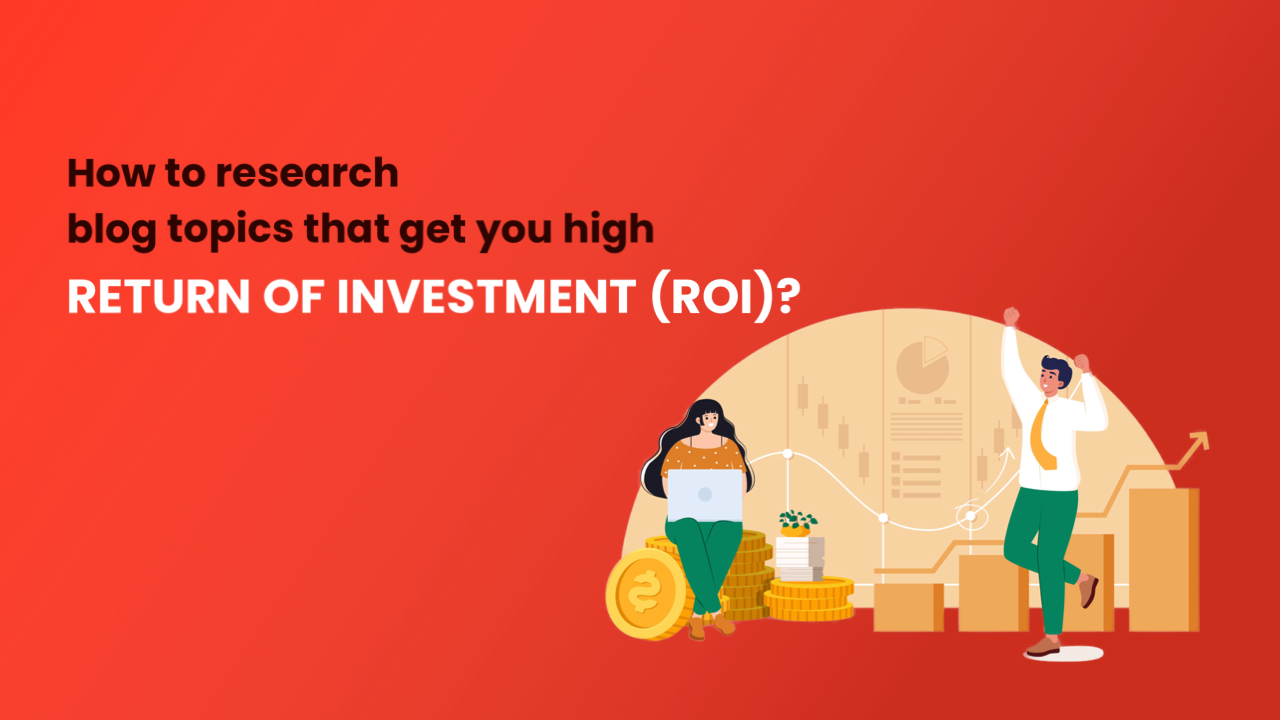 How to research blog topics that get you high ROI