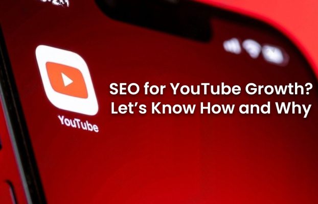 <strong>SEO for YouTube Growth? Let’s Know How and Why</strong>