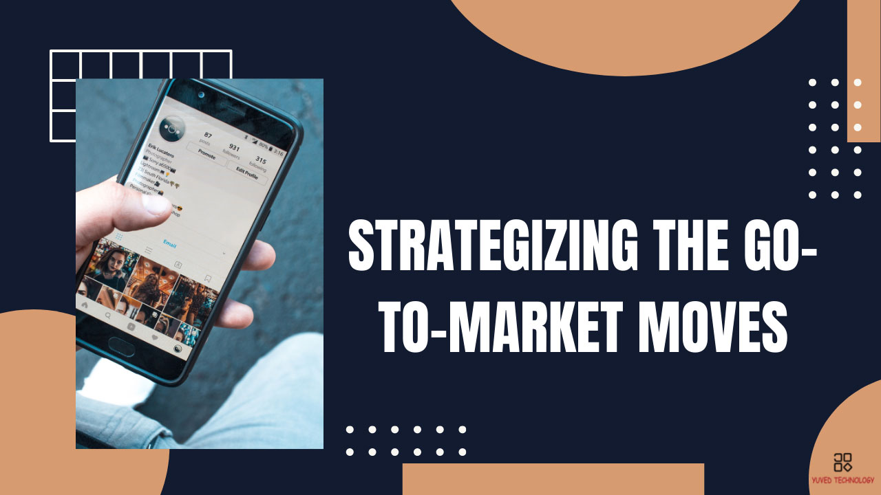 Strategizing the Go-To-Market Moves