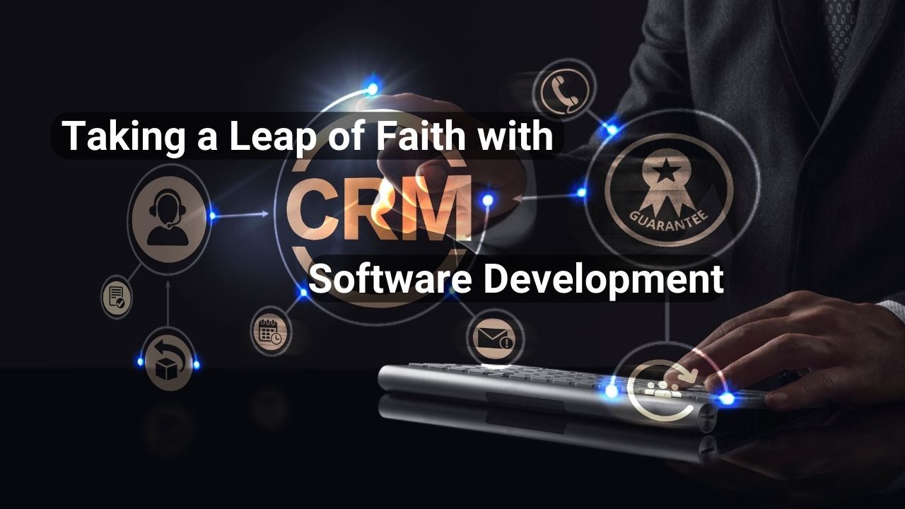 Taking a Leap of Faith with CRM Software Development