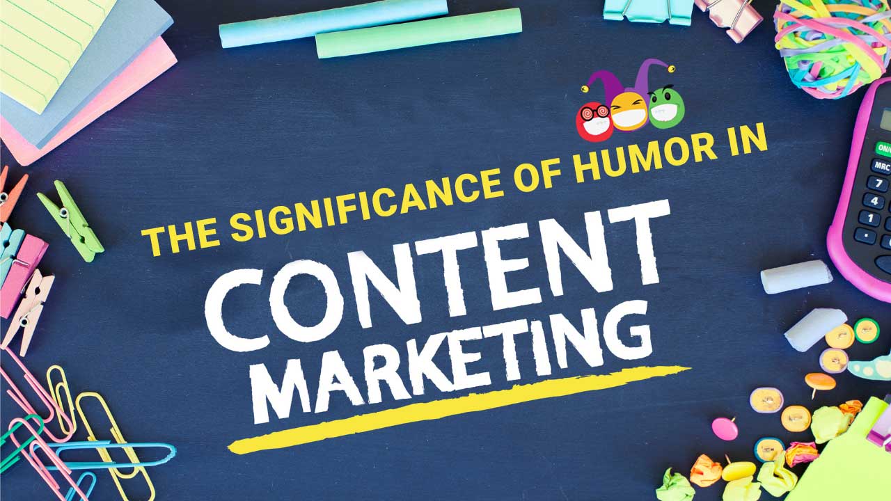 The Significance of Humor in Content Marketing