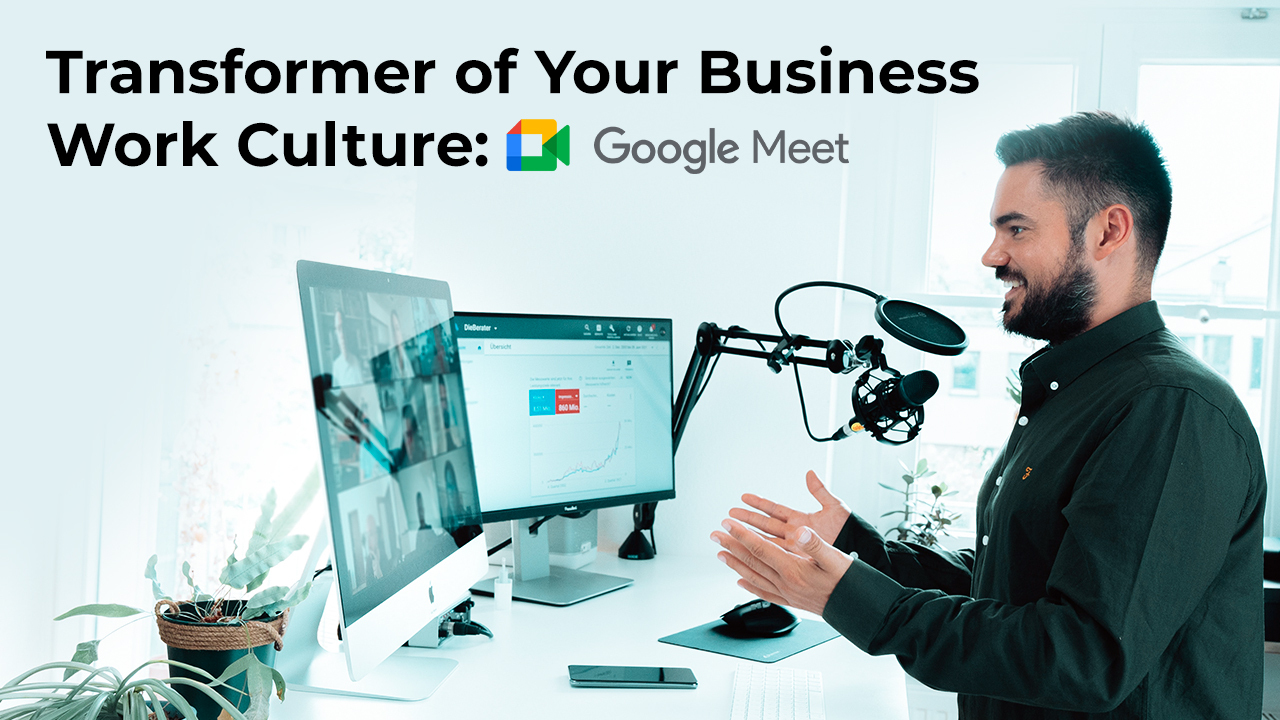 Transformer-of-Your-Business-Work-Culture-Google-Meet-Yuved-Technology_
