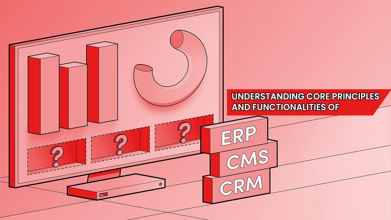 Understanding Core Principles and Functionalities of CMS, CRM, and ERP