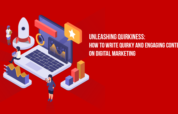 Unleashing Quirkiness: How to Write Quirky and Engaging Content On Digital Marketing