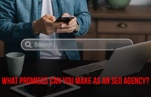 What Promises Can You Make As An SEO Agency?